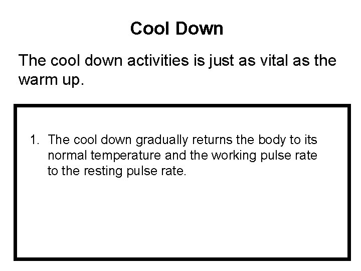 Cool Down The cool down activities is just as vital as the warm up.