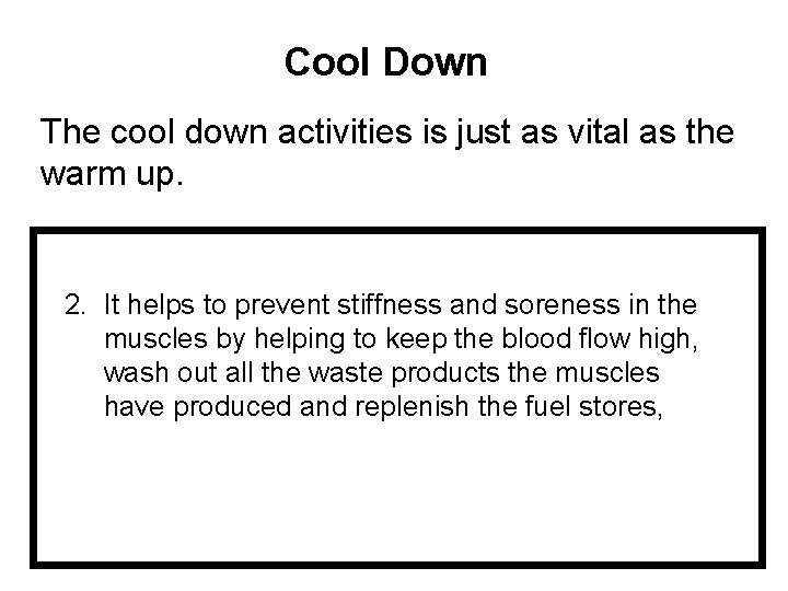 Cool Down The cool down activities is just as vital as the warm up.