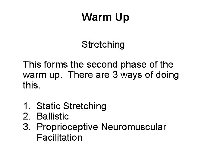 Warm Up Stretching This forms the second phase of the warm up. There are