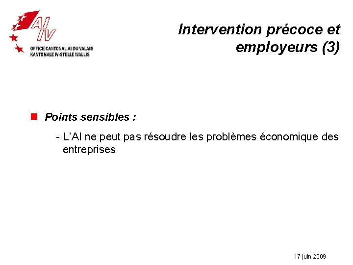 Intervention précoce et employeurs (3) n Points sensibles : - L’AI ne peut pas