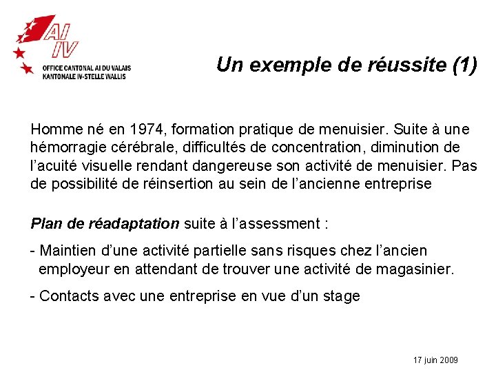 Un exemple de réussite (1) Homme né en 1974, formation pratique de menuisier. Suite