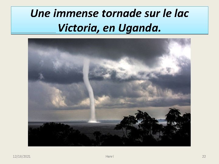 Une immense tornade sur le lac Victoria, en Uganda. 12/18/2021 Henri 22 