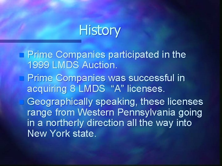 History Prime Companies participated in the 1999 LMDS Auction. n Prime Companies was successful