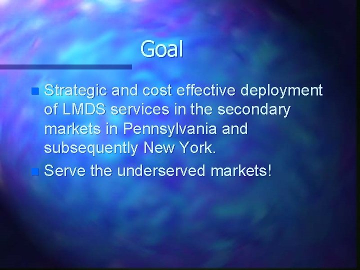 Goal Strategic and cost effective deployment of LMDS services in the secondary markets in