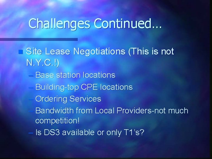 Challenges Continued… n Site Lease Negotiations (This is not N. Y. C. !) –