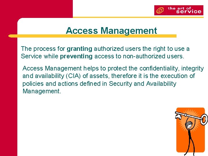 Access Management The process for granting authorized users the right to use a Service