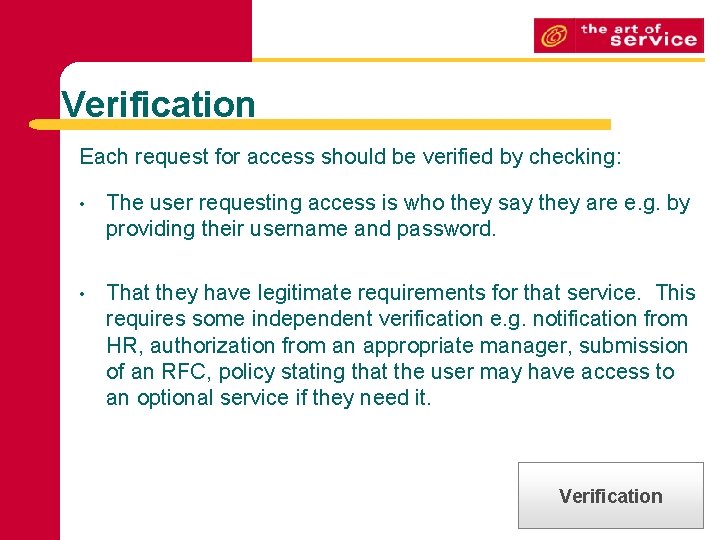 Verification Each request for access should be verified by checking: • The user requesting