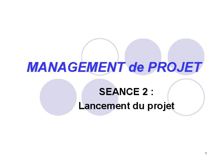 MANAGEMENT de PROJET SEANCE 2 : Lancement du projet 1 