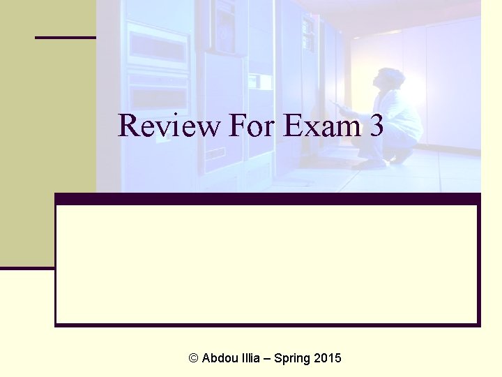 Review For Exam 3 © Abdou Illia – Spring 2015 