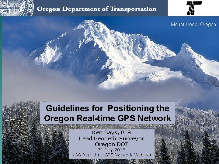 Mount Hood, Oregon Guidelines for Positioning the Oregon Real-time GPS Network Ken Bays, PLS