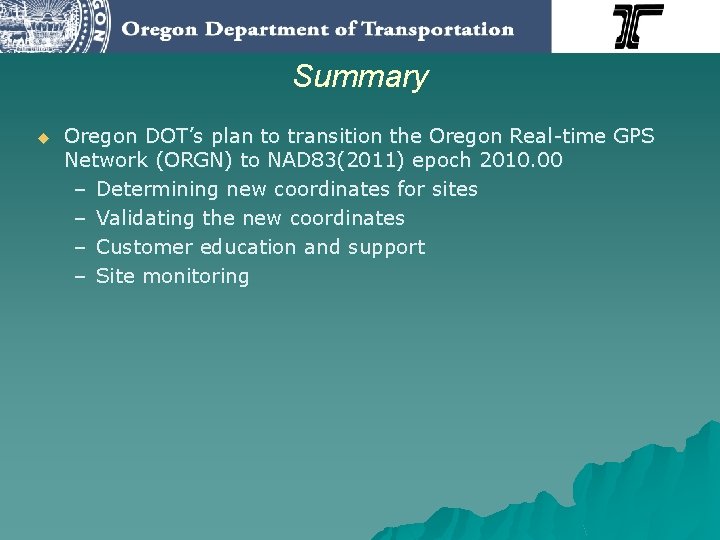 Summary u Oregon DOT’s plan to transition the Oregon Real-time GPS Network (ORGN) to