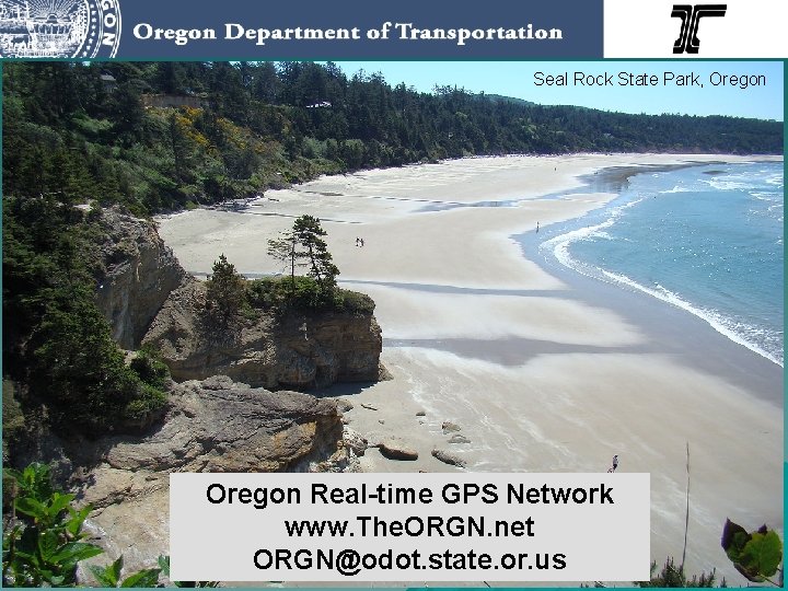 Seal Rock State Park, Oregon Real-time GPS Network www. The. ORGN. net ORGN@odot. state.