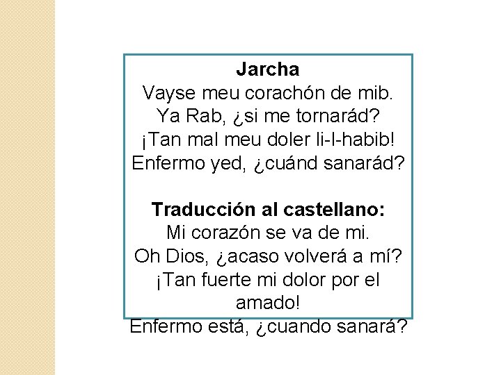 Jarcha Vayse meu corachón de mib. Ya Rab, ¿si me tornarád? ¡Tan mal meu