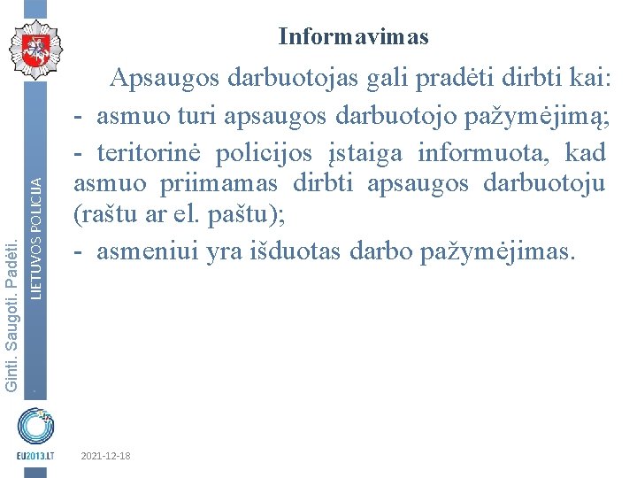 Ginti. Saugoti. Padėti. . LIETUVOS POLICIJA Informavimas Apsaugos darbuotojas gali pradėti dirbti kai: -