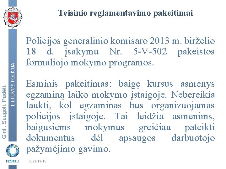 Ginti. Saugoti. Padėti. . LIETUVOS POLICIJA Teisinio reglamentavimo pakeitimai Policijos generalinio komisaro 2013 m.