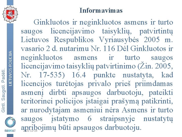 Ginti. Saugoti. Padėti. . LIETUVOS POLICIJA Informavimas Ginkluotos ir neginkluotos asmens ir turto saugos