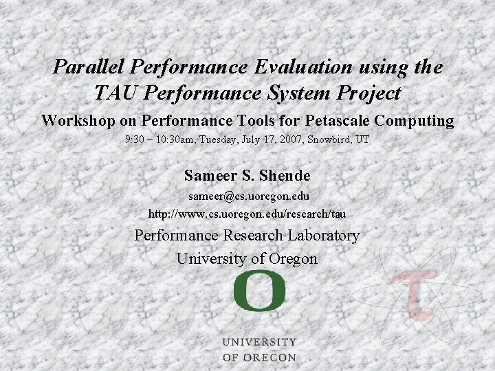 Parallel Performance Evaluation using the TAU Performance System Project Workshop on Performance Tools for