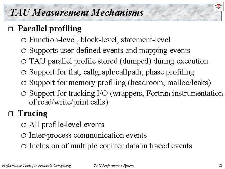 TAU Measurement Mechanisms r Parallel profiling r Function-level, block-level, statement-level Supports user-defined events and