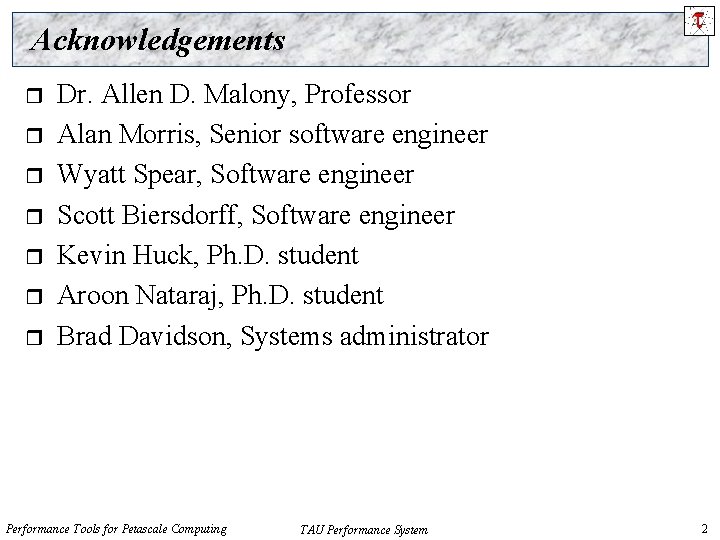 Acknowledgements r r r r Dr. Allen D. Malony, Professor Alan Morris, Senior software