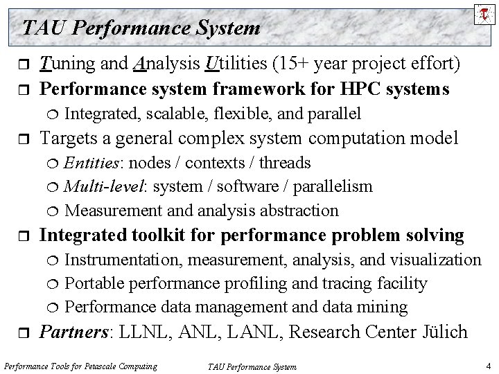 TAU Performance System r r Tuning and Analysis Utilities (15+ year project effort) Performance