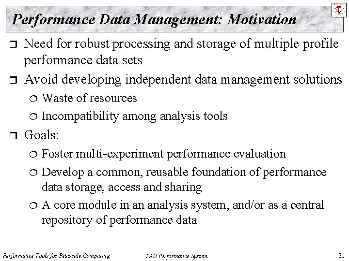 Performance Data Management: Motivation r r Need for robust processing and storage of multiple