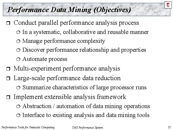 Performance Data Mining (Objectives) r Conduct parallel performance analysis process r r Multi-experiment performance