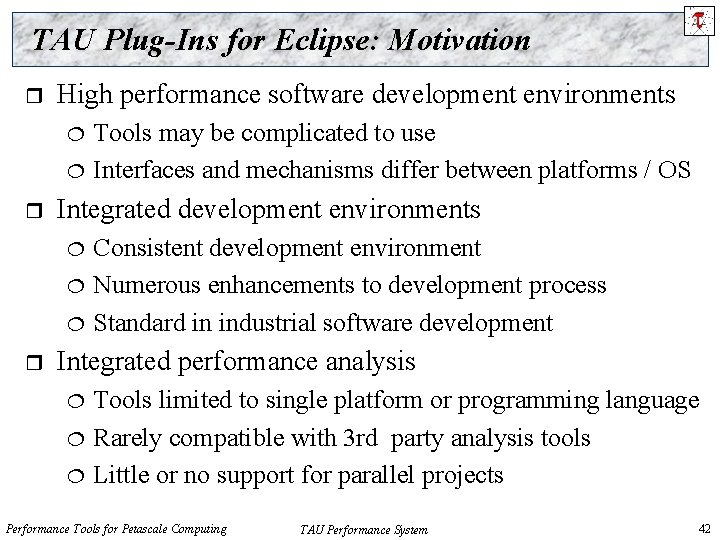 TAU Plug-Ins for Eclipse: Motivation r High performance software development environments r Integrated development