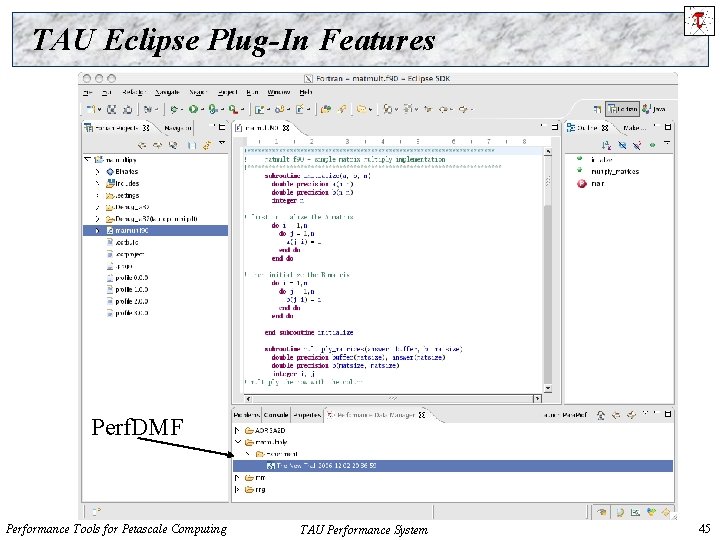 TAU Eclipse Plug-In Features Perf. DMF Performance Tools for Petascale Computing TAU Performance System