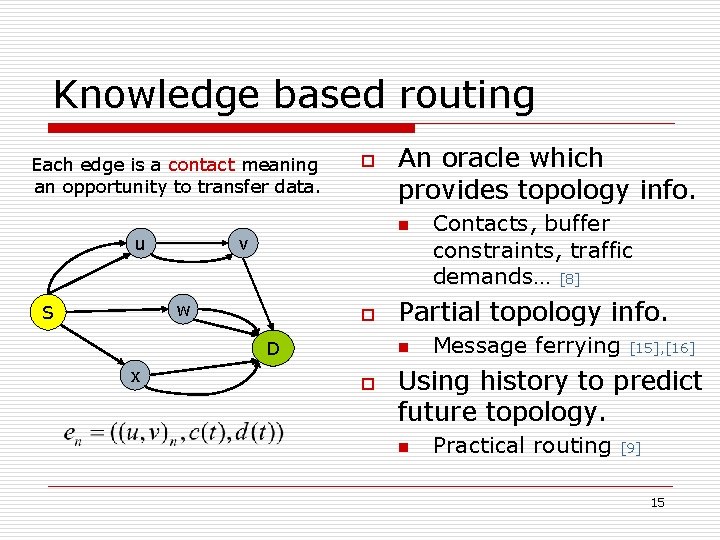 Knowledge based routing Each edge is a contact meaning an opportunity to transfer data.