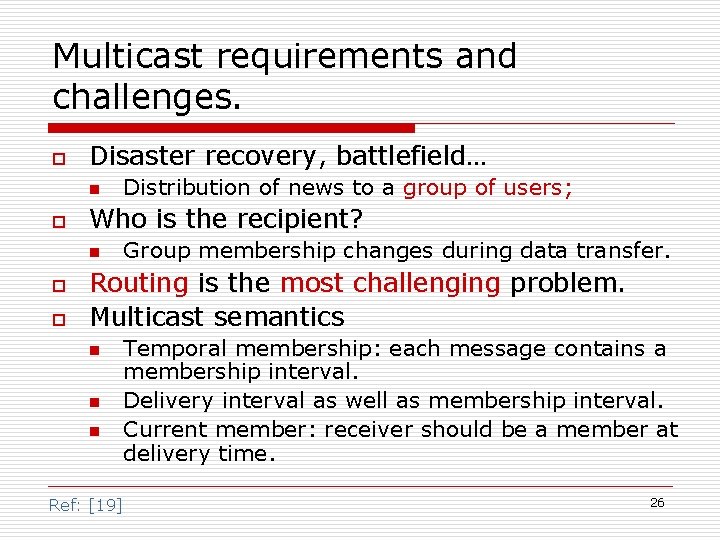 Multicast requirements and challenges. o Disaster recovery, battlefield… n o Who is the recipient? Multicast requirements and challenges. o Disaster recovery, battlefield… n o Who is the recipient?