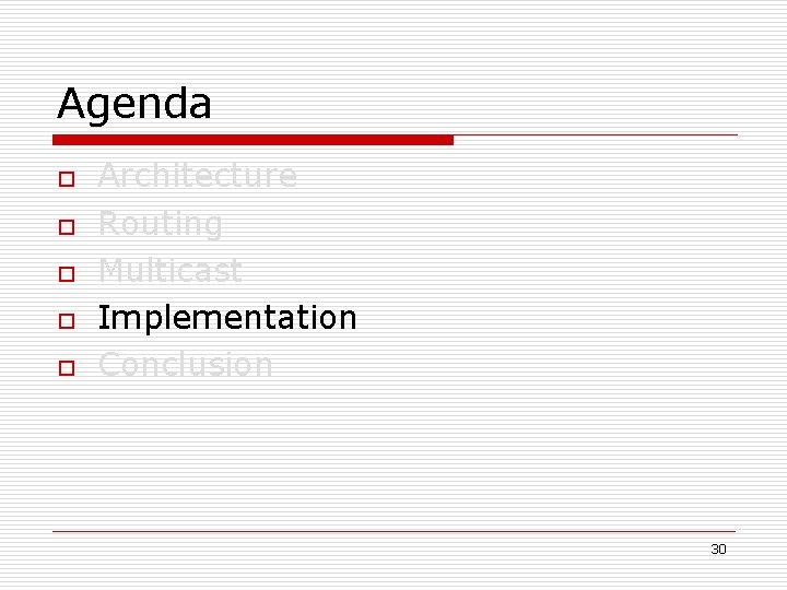 Agenda o o o Architecture Routing Multicast Implementation Conclusion 30 