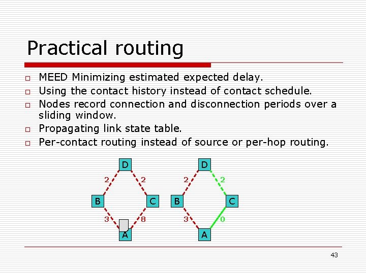 Practical routing o o o MEED Minimizing estimated expected delay. Using the contact history