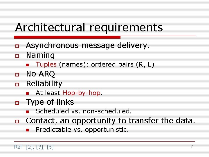 Architectural requirements o o Asynchronous message delivery. Naming n o o No ARQ Reliability