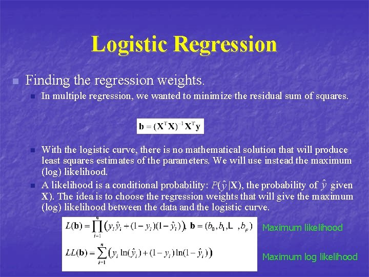 Logistic Regression n Finding the regression weights. n In multiple regression, we wanted to