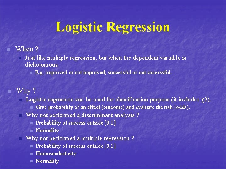 Logistic Regression n When ? n Just like multiple regression, but when the dependent