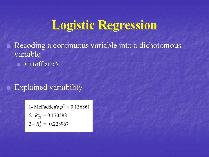 Logistic Regression n Recoding a continuous variable into a dichotomous variable n n Cutoff