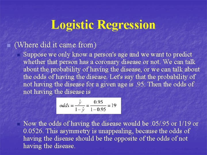 Logistic Regression n (Where did it came from) n Suppose we only know a