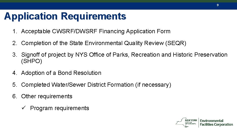 9 Application Requirements 1. Acceptable CWSRF/DWSRF Financing Application Form 2. Completion of the State