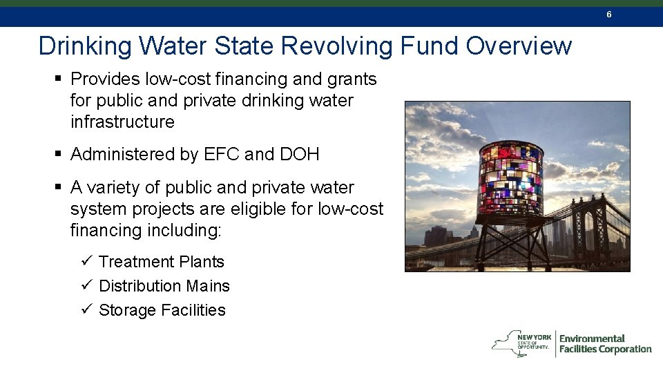 6 Drinking Water State Revolving Fund Overview § Provides low-cost financing and grants for