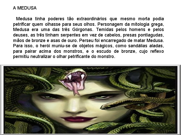 A MEDUSA Medusa tinha poderes tão extraordinários que mesmo morta podia petrificar quem olhasse