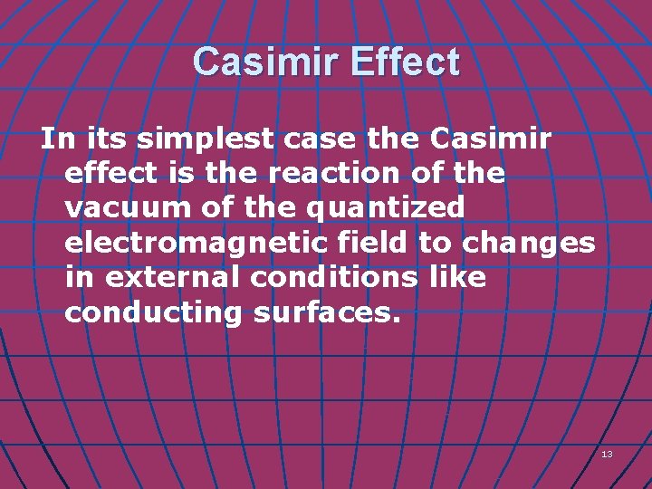 Casimir Effect In its simplest case the Casimir effect is the reaction of the