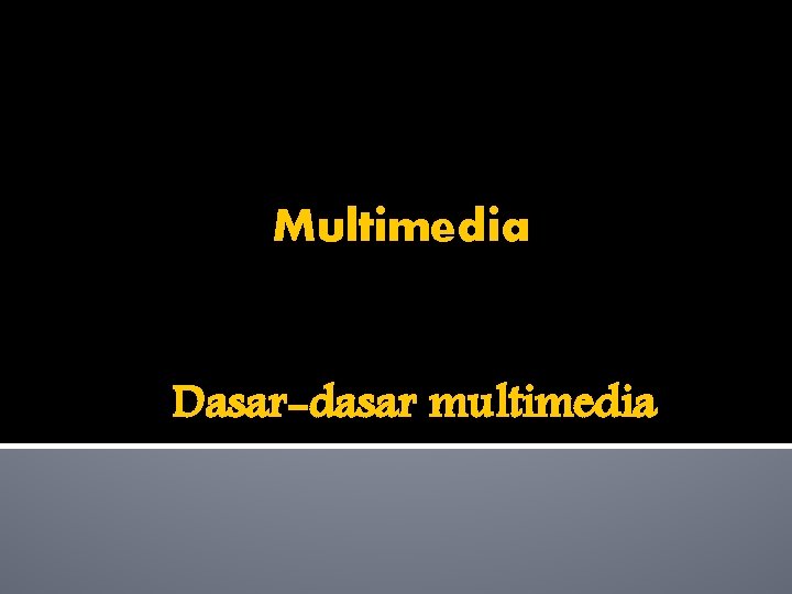 Multimedia Dasar-dasar multimedia 