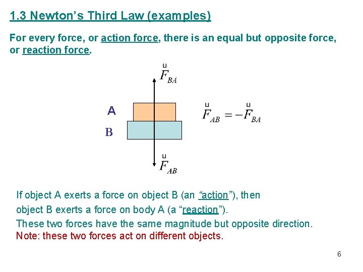 1. 3 Newton’s Third Law (examples) For every force, or action force, there is