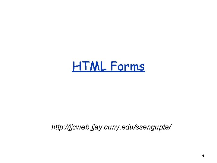 HTML Forms http: //jjcweb. jjay. cuny. edu/ssengupta/ 1 