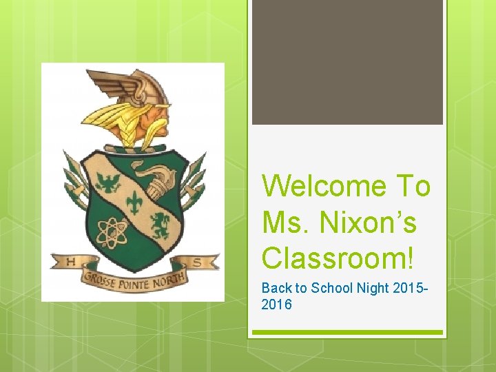 Welcome To Ms. Nixon’s Classroom! Back to School Night 20152016 