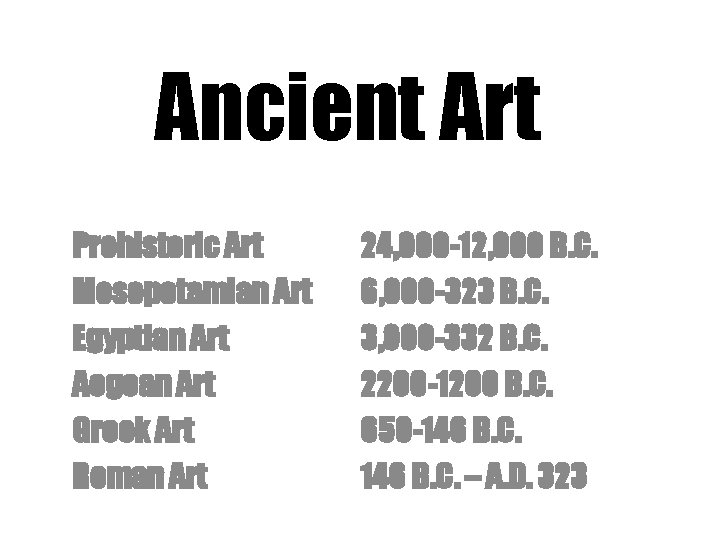 Ancient Art Prehistoric Art Mesopotamian Art Egyptian Art Aegean Art Greek Art Roman Art