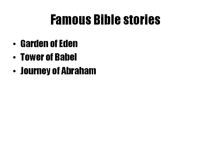 Famous Bible stories • Garden of Eden • Tower of Babel • Journey of