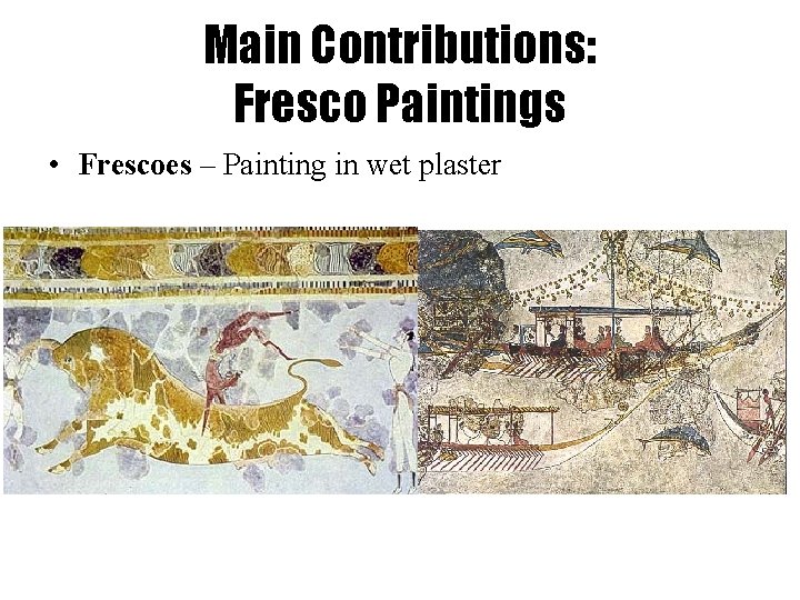 Main Contributions: Fresco Paintings • Frescoes – Painting in wet plaster 
