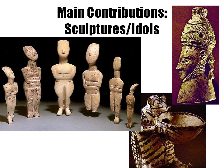 Main Contributions: Sculptures/Idols 