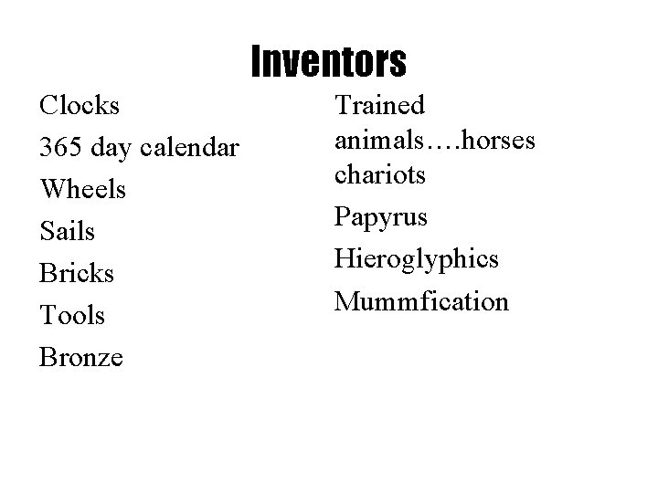 Inventors Clocks 365 day calendar Wheels Sails Bricks Tools Bronze Trained animals…. horses chariots
